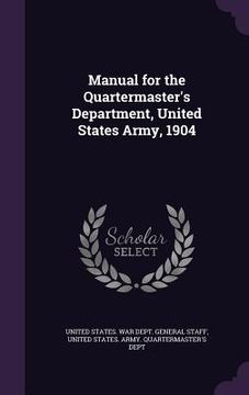 portada Manual for the Quartermaster's Department, United States Army, 1904 (en Inglés)