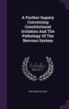 portada A Further Inquiry Concerning Constitutional Irritation And The Pathology Of The Nervous System (en Inglés)