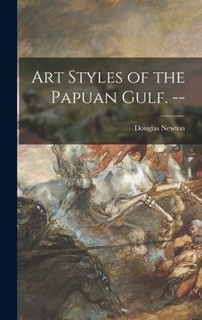 portada Art Styles of the Papuan Gulf. -- (en Inglés)