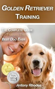 portada Golden Retriever Training: The Complete Guide to Training the Best Dog Ever (en Inglés)