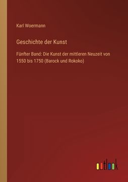 portada Geschichte der Kunst: Fünfter Band: Die Kunst der mittleren Neuzeit von 1550 bis 1750 (Barock und Rokoko) (en Alemán)
