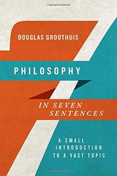 portada Philosophy in Seven Sentences: A Small Introduction to a Vast Topic (en Inglés)