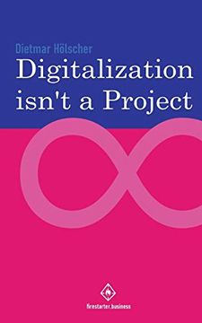portada Digitalization is not a Project: Why Projects are not and Cannot be the Right Choice for Digitalization (in English)