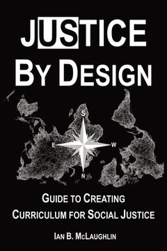 portada Justice By Design: Guide to Creating Curriculum for Social Justice (en Inglés)