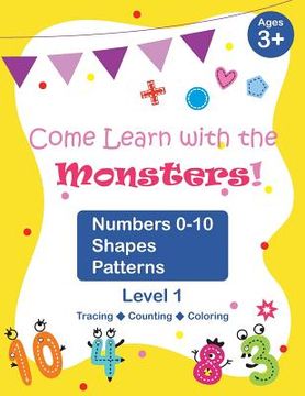 portada Come Learn with the Monsters! (Level 1) - Numbers 0-10, Shapes, Patterns: Black and White Version, Large and Cute Images, Ages 3-7, Toddlers (en Inglés)