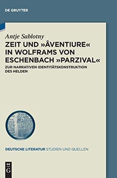 portada Zeit und ã â Ventiure in Wolframs von Eschenbach Parzival: Zur Narrativen Identitã Â¤Tskonstruktion des Helden (Issn) (German Edition) (Deutsche Literatur. Studien und Quellen, 34) [Hardcover ] (en Alemán)