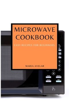 portada Microwave Cookbook: Easy Recipes for Beginners (en Inglés)