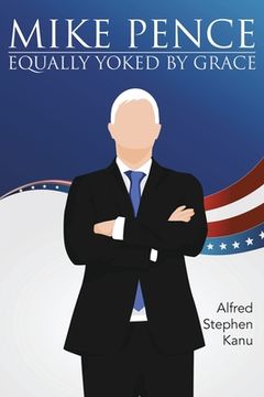 portada Mike Pence: Equally Yoked by Grace (en Inglés)