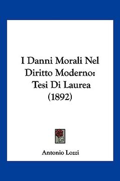 portada I Danni Morali Nel Diritto Moderno: Tesi Di Laurea (1892) (en Italiano)
