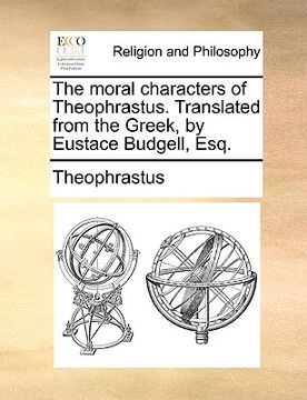 portada the moral characters of theophrastus. translated from the greek, by eustace budgell, esq.