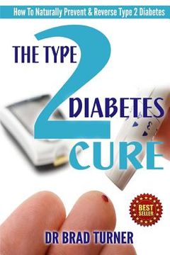 portada The Type 2 Diabetes Cure: How To Naturally Prevent & Reverse Type 2 Diabetes (en Inglés)
