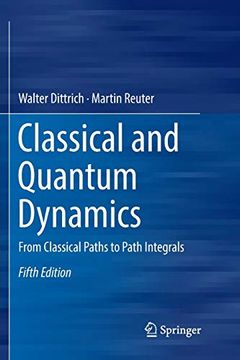 Classical and Quantum Dynamics: From Classical Paths to Path Integrals (en Inglés)