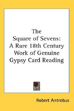 portada the square of sevens: a rare 18th century work of genuine gypsy card reading