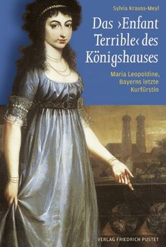 portada Das "Enfant Terrible" des Königshauses: Maria Leopoldine, Bayerns letzte Kurfürstin (in German)