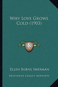 portada why love grows cold (1903) (en Inglés)