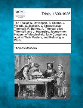 portada the trial of w. davenport, s. stubbs, j. woode, g. jackson, j. tittersall alias tittensall, r. barnes, a. tittersall alias tittensall, and j. hattersl (en Inglés)