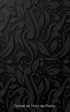 portada Carnet de Mots de passe: conçu pour rassembler toutes vos informations sur internet motif fleurs noires 142 pages prédéfinies et classées par o (en Francés)