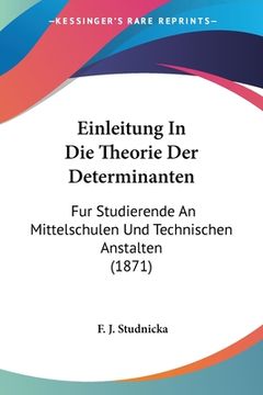 portada Einleitung In Die Theorie Der Determinanten: Fur Studierende An Mittelschulen Und Technischen Anstalten (1871) (en Alemán)