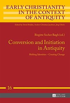 portada Conversion and Initiation in Antiquity: Shifting Identities – Creating Change (Early Christianity in the Context of Antiquity)