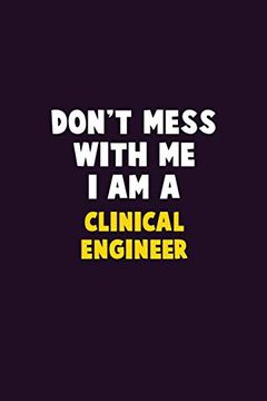 portada Don't Mess With me, i am a Clinical Engineer: 6x9 Career Pride 120 Pages Writing Nots (in English)