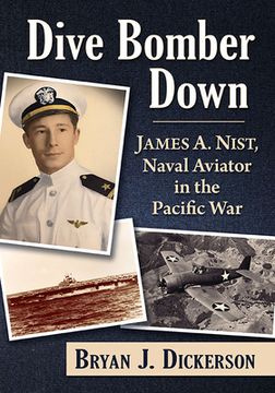 portada Dive Bomber Down: James A. Nist, Naval Aviator in the Pacific War (en Inglés)