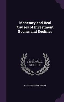 portada Monetary and Real Causes of Investment Booms and Declines (en Inglés)