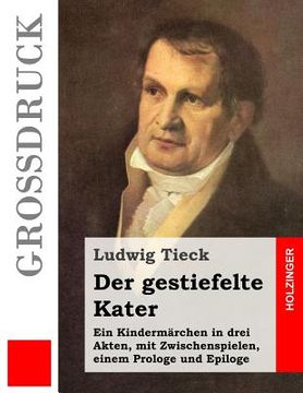 portada Der gestiefelte Kater (Großdruck): Ein Kindermärchen in drei Akten, mit Zwischenspielen, einem Prologe und Epiloge (in German)