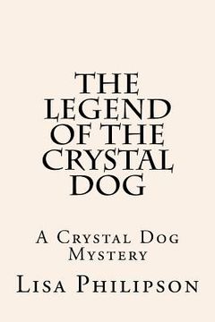 portada The Legend Of The Crystal Dog: A Crystal Dog Mystery (en Inglés)