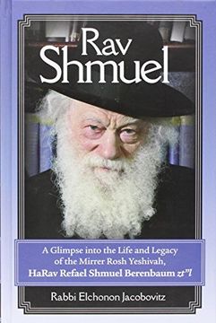 portada Rav Shmuel - a Glimpse Into the Life and Legacy of the Mirrer Rosh Yeshivah, Harav Refael Shmuel Berenbaum Zt"L (en Inglés)