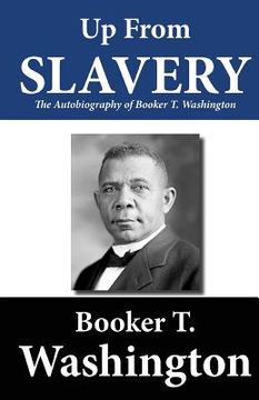 portada Up from Slavery: The Autobiography of Booker T. Washington (en Inglés)