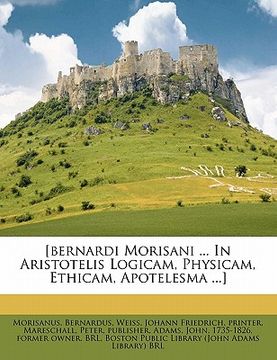 portada [bernardi Morisani ... In Aristotelis Logicam, Physicam, Ethicam, Apotelesma ...] (en Inglés)