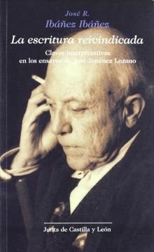 portada La escritura reivindicada : claves interpretativas en los ensayos de José Jiménez Lozano