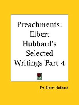 portada preachments: elbert hubbard's selected writings part 4 (en Inglés)