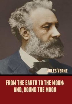 portada From the Earth to the Moon; And, Round the Moon (en Inglés)