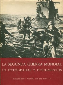 Libro LA SEGUNDA GUERRA MUNDIAL EN FOTOGRAFIAS Y DOCUMENTOS. TERCERA PARTE:  VICTORIA SIN PAZ 1944-45., Varios Autores, ISBN 47829932. Comprar en  Buscalibre