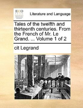 portada tales of the twelfth and thirteenth centuries. from the french of mr. le grand. ... volume 1 of 2 (en Inglés)
