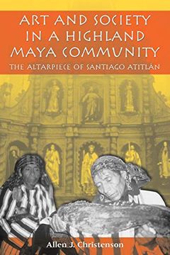 portada Art and Society in a Highland Maya Community: The Altarpiece of Santiago Atitlán (Linda Schele Series in Maya and Pre-Columbian Studies) (en Inglés)