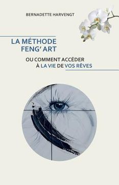 portada La Methode Feng' Art: Ou comment acceder a la vie de vos reves (in French)