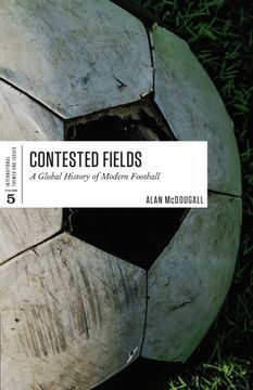 portada Contested Fields: A Global History of Modern Football (in English)