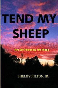 portada Tend My Sheep: Are We Poisoning His Sheep (en Inglés)