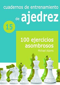 portada Cuadernos De Entrenamiento De Ajedrez. 100 Ejercicios Asombrosos / Vol. 15