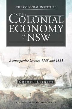 portada the colonial economy of nsw: a retrospective between 1788 and 1835 (en Inglés)