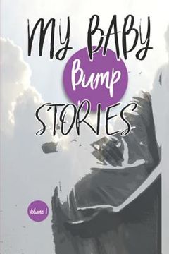 portada My Baby Bump Stories: Volume I (en Inglés)