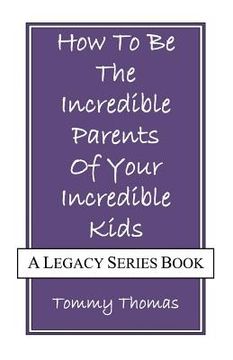 portada How to be the Incredible Parents of Your Incredible Kids (en Inglés)