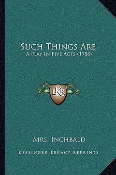 portada such things are: a play in five acts (1788) (en Inglés)