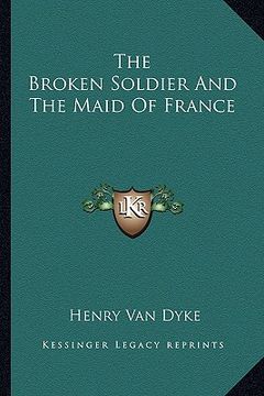 portada the broken soldier and the maid of france (en Inglés)