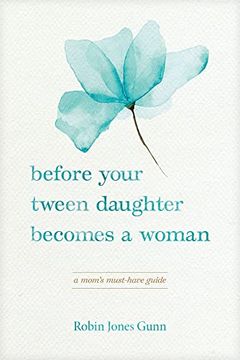 portada Before Your Tween Daughter Becomes a Woman: A Mom’S Must-Have Guide (en Inglés)