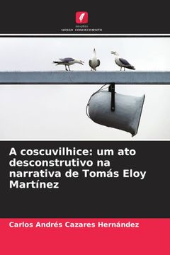 portada A Coscuvilhice: Um ato Desconstrutivo na Narrativa de Tomás Eloy Martínez