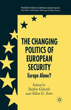 portada The Changing Politics of European Security: Europe Alone? (en Inglés)