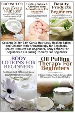 portada Coconut Oil for Skin Care & Hair Loss, Healing Babies and Children With Aromatherapy for Beginners, Beauty Products For Beginners, Body Lotions For Be (en Inglés)